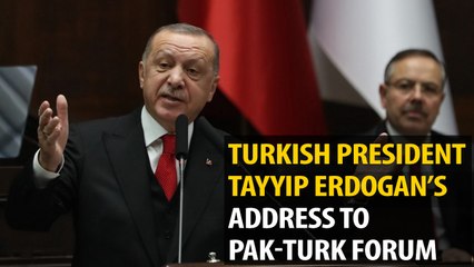 President Erdogan address to Pak-Turk forum