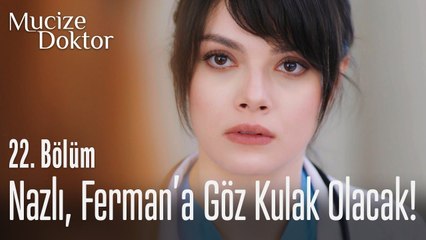 Nazlı Ferman'a göz kulak olacak - Mucize Doktor 22. Bölüm