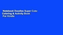 Notebook Doodles Super Cute: Coloring & Activity Book  For Kindle