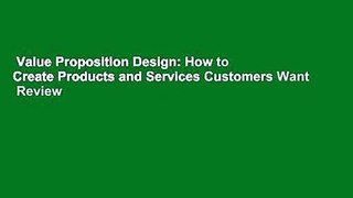 Value Proposition Design: How to Create Products and Services Customers Want  Review