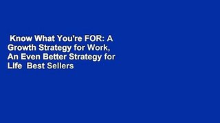 Know What You're FOR: A Growth Strategy for Work, An Even Better Strategy for Life  Best Sellers
