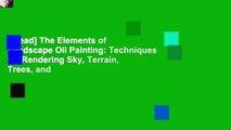 [Read] The Elements of Landscape Oil Painting: Techniques for Rendering Sky, Terrain, Trees, and