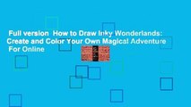 Full version  How to Draw Inky Wonderlands: Create and Color Your Own Magical Adventure  For Online
