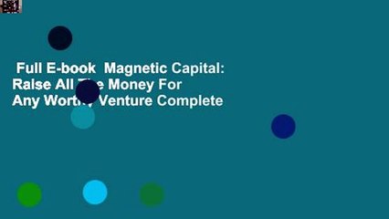 Full E-book  Magnetic Capital: Raise All The Money For Any Worthy Venture Complete