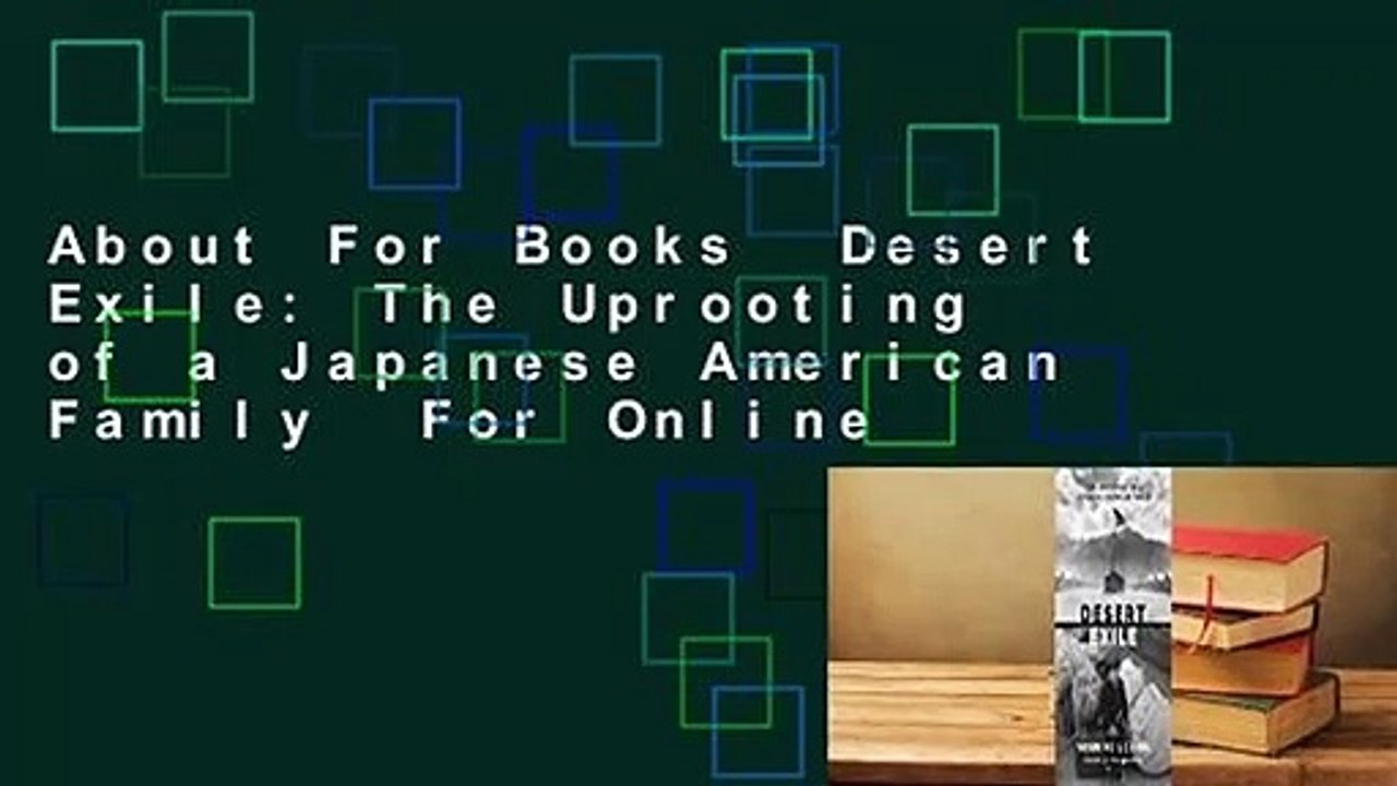 About For Books  Desert Exile: The Uprooting of a Japanese American Family  For Online