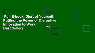 Full E-book  Disrupt Yourself: Putting the Power of Disruptive Innovation to Work  Best Sellers