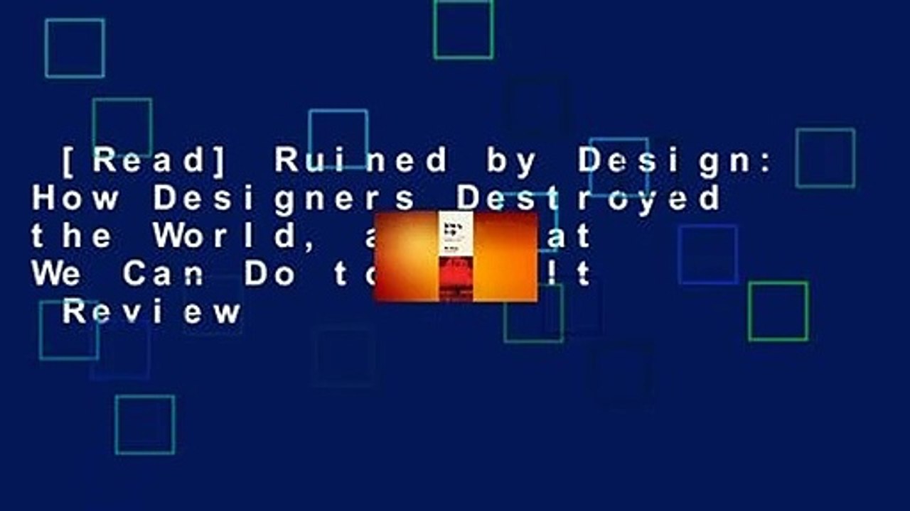 [Read] Ruined by Design: How Designers Destroyed the World, and What We Can Do to Fix It  Review