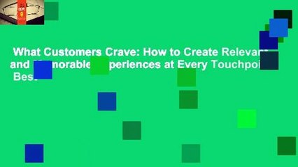 What Customers Crave: How to Create Relevant and Memorable Experiences at Every Touchpoint  Best