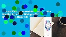 Zen as F*ck: A Journal for Practicing the Mindful Art of Not Giving a Sh*t  Best Sellers Rank : #3