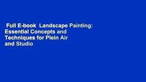 Full E-book  Landscape Painting: Essential Concepts and Techniques for Plein Air and Studio