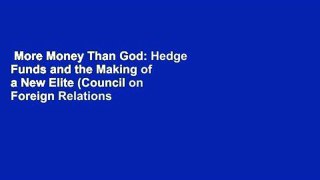 More Money Than God: Hedge Funds and the Making of a New Elite (Council on Foreign Relations
