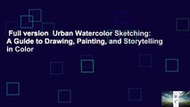 Full version  Urban Watercolor Sketching: A Guide to Drawing, Painting, and Storytelling in Color