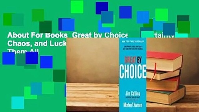 About For Books Great by Choice: Uncertainty, Chaos, and Luck Why Some Thrive Despite Them All