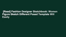 [Read] Fashion Designer Sketchbook: Women Figure Sketch Different Posed Template Will Easily