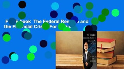 Full E-book  The Federal Reserve and the Financial Crisis  For Online