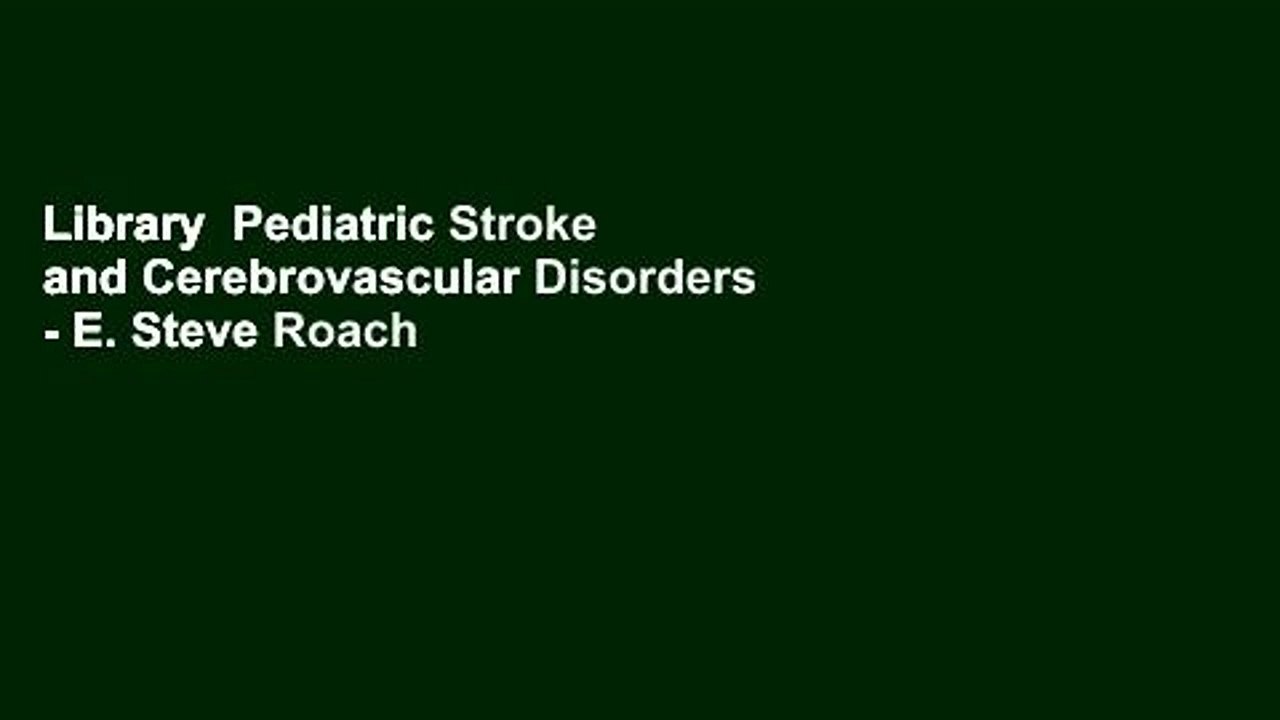 Library  Pediatric Stroke and Cerebrovascular Disorders - E. Steve Roach