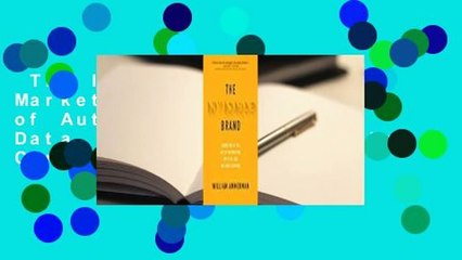 The Invisible Brand: Marketing in the Age of Automation, Big Data, and Machine Learning Complete