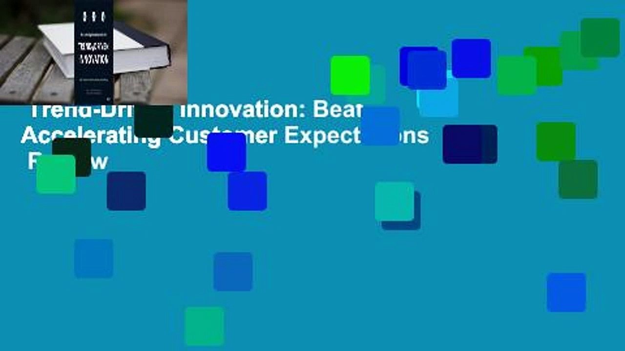 Trend-Driven Innovation: Beat Accelerating Customer Expectations  Review