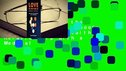 [Read] Love in the Time of Medical School: Build a Happy, Healthy Relationship with a Medical