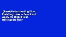 [Read] Understanding Wood Finishing: How to Select and Apply the Right Finish  Best Sellers Rank