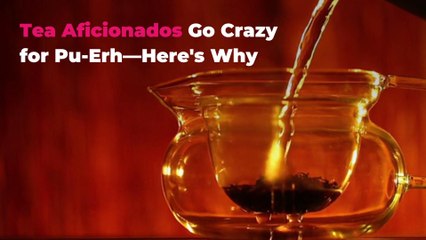 Tea Aficionados Go Crazy for Pu-Erh—Here's Why