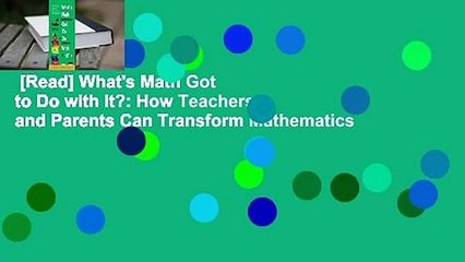 [Read] What's Math Got to Do with It?: How Teachers and Parents Can Transform Mathematics