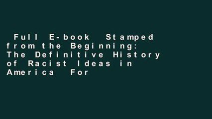 Full E-book  Stamped from the Beginning: The Definitive History of Racist Ideas in America  For