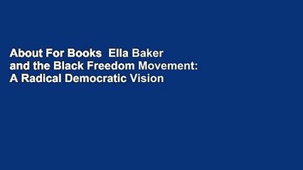 About For Books  Ella Baker and the Black Freedom Movement: A Radical Democratic Vision  Review