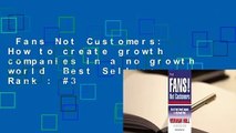 Fans Not Customers: How to create growth companies in a no growth world  Best Sellers Rank : #3