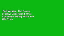 Full Version  The Power of Why: Understand What Customers Really Want and Win Their Business