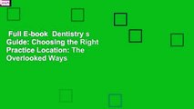 Full E-book  Dentistry s Guide: Choosing the Right Practice Location: The Overlooked Ways