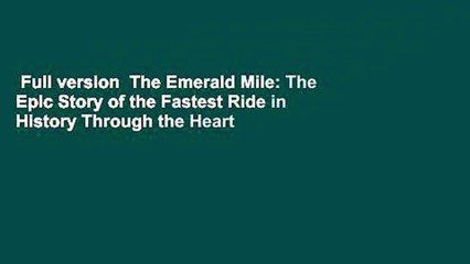 Full version  The Emerald Mile: The Epic Story of the Fastest Ride in History Through the Heart