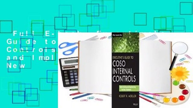 Full E-book Executive's Guide to Coso Internal Controls: Understanding and Implementing the New
