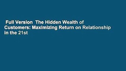 Full Version  The Hidden Wealth of Customers: Maximizing Return on Relationship in the 21st