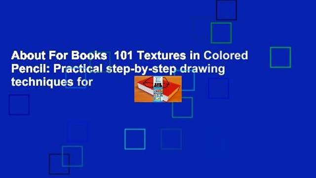 About For Books 101 Textures in Colored Pencil: Practical step-by-step drawing techniques for