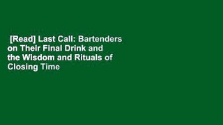 [Read] Last Call: Bartenders on Their Final Drink and the Wisdom and Rituals of Closing Time