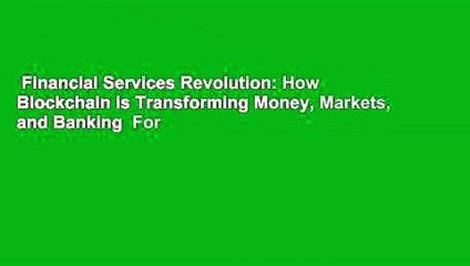 Financial Services Revolution: How Blockchain is Transforming Money, Markets, and Banking  For
