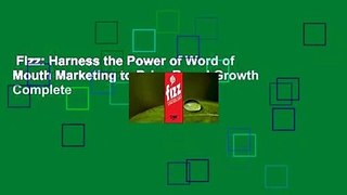 Fizz: Harness the Power of Word of Mouth Marketing to Drive Brand Growth Complete