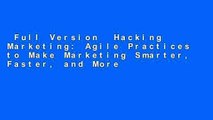 Full Version  Hacking Marketing: Agile Practices to Make Marketing Smarter, Faster, and More