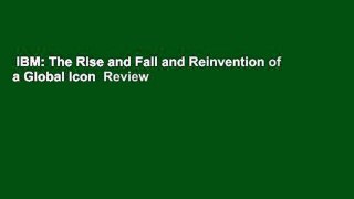 IBM: The Rise and Fall and Reinvention of a Global Icon  Review