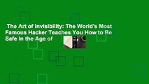 The Art of Invisibility: The World's Most Famous Hacker Teaches You How to Be Safe in the Age of