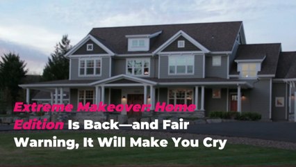 Extreme Makeover: Home Edition Is Back—and Fair Warning, It Will Make You Cry