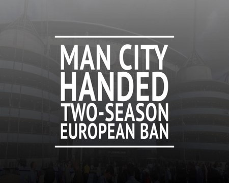 Manchester City handed two-season European ban