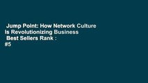 Jump Point: How Network Culture Is Revolutionizing Business  Best Sellers Rank : #5