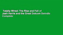 Totally Wired: The Rise and Fall of Josh Harris and the Great Dotcom Swindle Complete