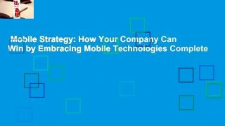 Mobile Strategy: How Your Company Can Win by Embracing Mobile Technologies Complete