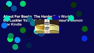 About For Books  The Harder You Work, the Luckier You Get: An Entrepreneur's Memoir  For Kindle