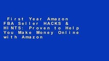 First Year Amazon FBA Seller HACKS & HINTS: Proven to Help You Make Money Online with Amazon