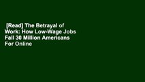 [Read] The Betrayal of Work: How Low-Wage Jobs Fail 30 Million Americans  For Online