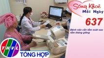 Bệnh nào cần tầm soát sau rằm tháng giêng | Sống khỏe mỗi ngày - Kỳ 637